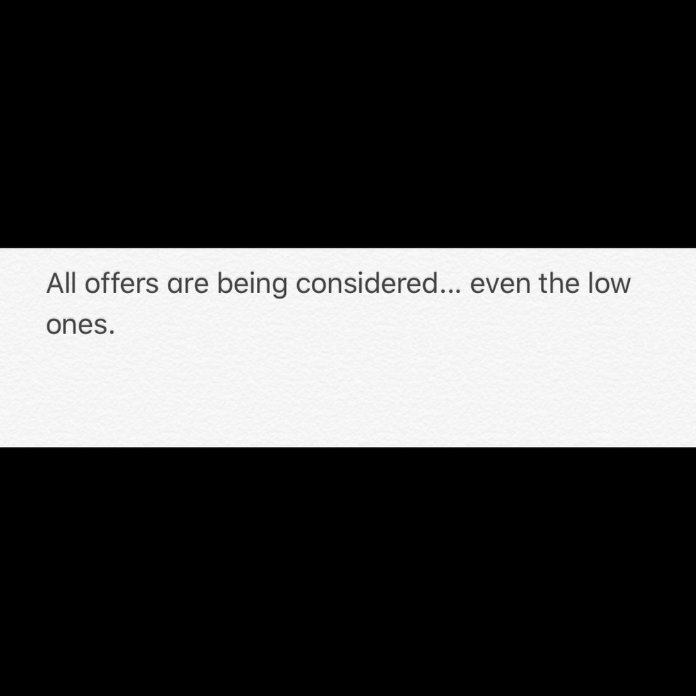 All offers being considered.